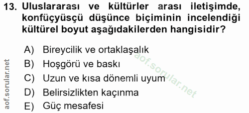13. soru: Uluslararası ve kültürler arası iletişimde, konfüçyüsçü düşünce biçiminin incelendiği kültürel boyut aşağıdakilerden…