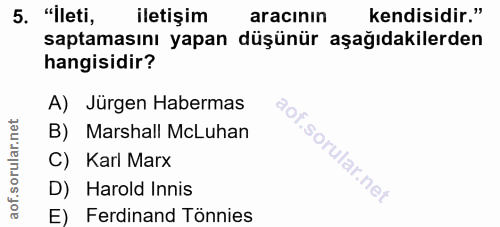 5. soru: "Ileti, iletişim aracının kendisidir." saptamasını yapan , düşünür aşağıdakilerden hangisidir? A) Jürgen Habermas B)…
