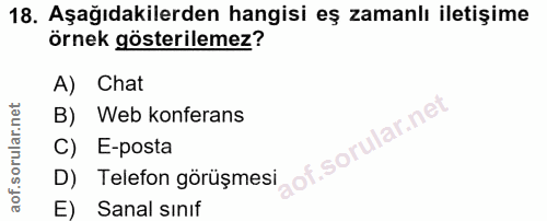 18. soru: Aşağıdakilerden hangisi eş zamanlı iletişime örnek gösterilemez? A) Chat B) Web konferans of. C) E-posta D) Telefon g…