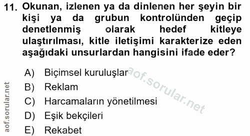 11. soru: Okunan, izlenen ya da dinlenen her şeyin bir kişi ya da grubun kontrolünden geçip denetlenmiş olarak hedef kitleye ul…