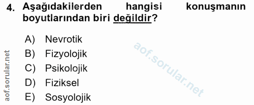 4. soru: Aşağıdakilerden hangisi konuşmanın boyutlarından biri değildir? A) Nevrotik B) Fizyolojik C) Psikolojik D) FizikselR…