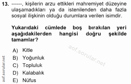 13. soru: -, kişilerin arzu ettikleri mahremiyet düzeyine ulaşamadıkları ya da istenilenden daha fazla sosyal ilişkinin olduğu…