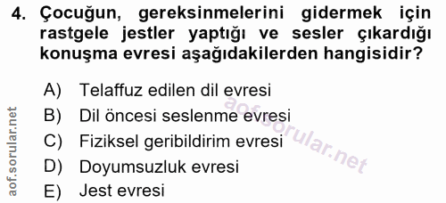 4. soru: Çocuğun, gereksinmelerini gidermek için rastgele jestler yaptığı ve sesler çıkardığı konuşma evresi aşağıdakilerden h…