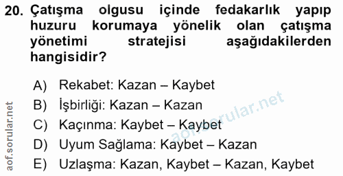 20. soru: Çatışma olgusu içinde fedakarlık yapıp huzuru korumaya yönelik olan çatışma yönetimi stratejisi aşağıdakilerden hangi…
