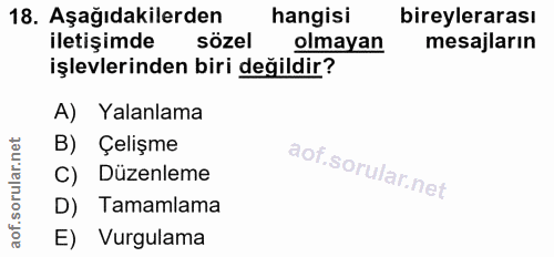 18. soru: Aşağıdakilerden hangisi bireylerarası iletişimde sözel olmayan mesajların işlevlerinden biri değildir? A) Yalanlama B…