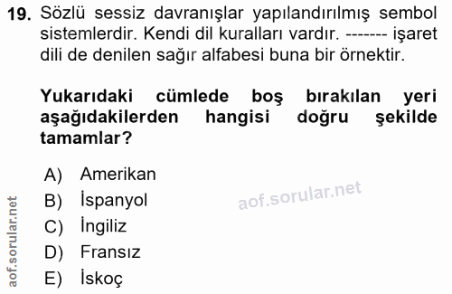 19. soru: Sözlü sessiz davranışlar yapılandırılmış sembol sistemlerdir. Kendi dil kuralları vardır. --- işaret dili de denilen…