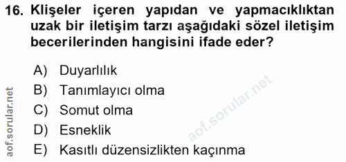 16. soru: Klişeler içeren yapıdan ve yapmacıklıktan uzak bir iletişim tarzı aşağıdaki sözel iletişim becerilerinden hangisini i…