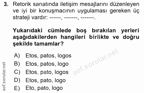 3. soru: Retorik sanatında iletişim mesajlarını düzenleyen ve iyi bir konuşmacının uygulaması gereken üç strateji vardır: --,…