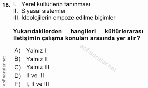 18. soru: I. Yerel kültürlerin tanınması Il. Siyasal sistemler III. Ideolojilerin empoze edilme biçimleri Yukarıdakilerden hang…