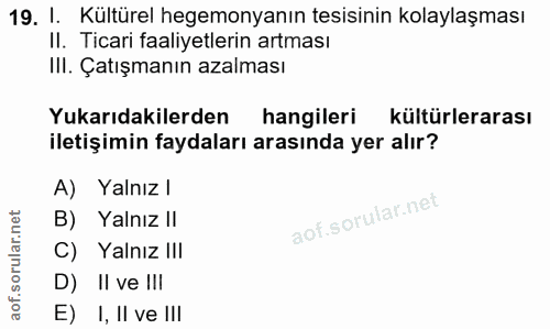 19. soru: 1. Kültürel hegemonyanın tesisinin kolaylaşması II. Ticari faaliyetlerin artması III. Çatışmanın azalması Yukarıdakil…