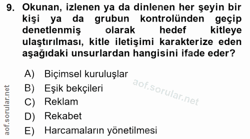 9. soru: Okunan, izlenen ya da dinlenen her şeyin bir kişi ya da grubun kontrolünden geçip denetlenmiş olarak hedef kitleye ul…