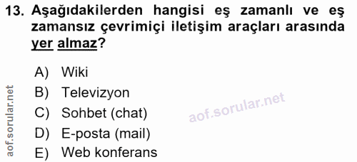 13. soru: Aşağıdakilerden hangisi eş zamanlı ve eş zamansız çevrimiçi iletişim araçları arasında yer almaz? A) Wiki B) Televizy…