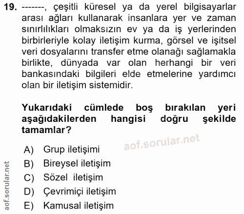19. soru: -, çeşitli küresel ya da yerel bilgisayarlar arası ağları kullanarak insanlara yer ve zaman sınırlılıkları olmaksızın…