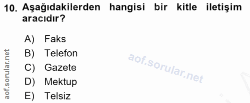 10. soru: Aşağıdakilerden hangisi bir kitle iletişim aracıdır? A) Faks corillar nel B) Telefon C) Gazete D) Mektup aof. E) Telsiz