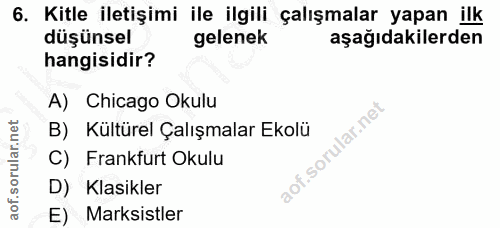 6. soru: Kitle iletişimi ile ilgili çalışmalar yapan ilk düşünsel gelenek aşağıdakilerden hangisidir? A) Chicago Okulu B) Kült…
