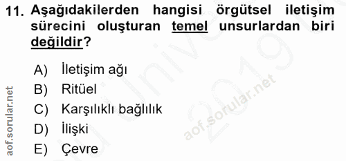 11. soru: Aşağıdakilerden hangisi örgütsel iletişim sürecini oluşturan temel unsurlardan biri değildir? A) Iletişim ağı B) Ritü…