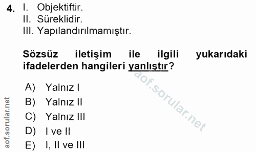 4. soru: I. Objektiftir. II. Süreklidir. III. Yapılandırılmamıştır. Sözsüz iletişim ile ilgili yukarıdaki ifadelerden hangiler…
