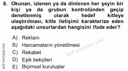 8. soru: Okunan, izlenen ya da dinlenen her şeyin bir kişi ya da grubun kontrolünden geçip denetlenmiş olarak hedef kitleye ul…