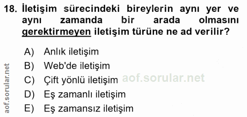 18. soru: İletişim sürecindeki bireylerin aynı yer ve aynı zamanda bir arada olmasını gerektirmeyen iletişim türüne ne ad veril…