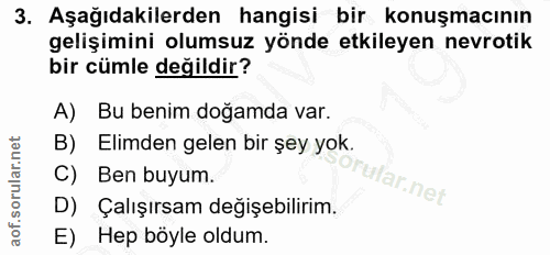 3. soru: Aşağıdakilerden hangisi bir konuşmacının gelişimini olumsuz yönde etkileyen nevrotik bir cümle değildir? A) Bu benim…