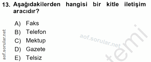 13. soru: Aşağıdakilerden hangisi bir kitle iletişim aracıdır? A) Faks B) Telefon Mektup D) Gazete E) Telsiz