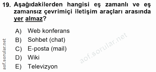 19. soru: Aşağıdakilerden hangisi eş zamanlı ve eş zamansız çevrimiçi iletişim araçları arasında yer almaz? A) Web konferans B)…