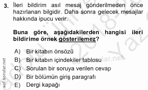 3. soru: Ileri bildirim asıl mesaj gönderilmeden önce hazırlanan bilgidir. Daha sonra gelecek mesajlar hakkında ipucu verir. B…