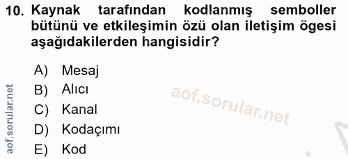 10. soru: Kaynak tarafından kodlanmış semboller bütünü ve etkileşimin özü olan iletişim ögesi aşağıdakilerden hangisidir? A) Me…