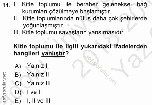 11. soru: I. Kitle toplumu ile beraber geleneksel bağ kurumları çözülmeye başlamıştır. II. Kitle toplumlarında nüfus daha çok ş…