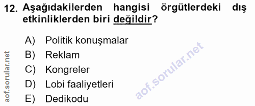 12. soru: Aşağıdakilerden hangisi örgütlerdeki dış etkinliklerden biri değildir? A) Politik konuşmalar B) Reklam C) Kongreler D…