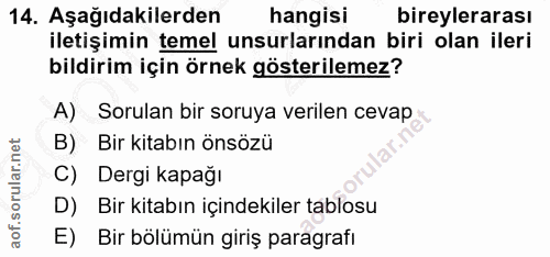 14. soru: Aşağıdakilerden hangisi bireylerarası iletişimin temel unsurlarından biri olan ileri bildirim için örnek gösterilemez…