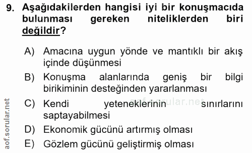 9. soru: Aşağıdakilerden hangisi iyi bir konuşmacıda bulunması gereken niteliklerden biri değildir? A) Amacına uygun yönde ve…
