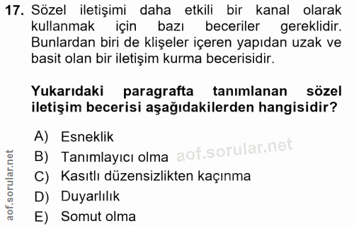 17. soru: Sözel iletişimi daha etkili bir kanal olarak kullanmak için bazı beceriler gereklidir. Bunlardan biri de klişeler içe…