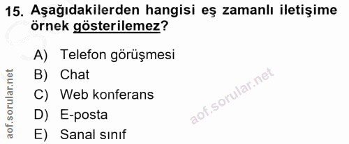 15. soru: Aşağıdakilerden hangisi eş zamanlı iletişime örnek gösterilemez? A) Telefon görüşmesi B) Chat C) Web konferans D) E-p…