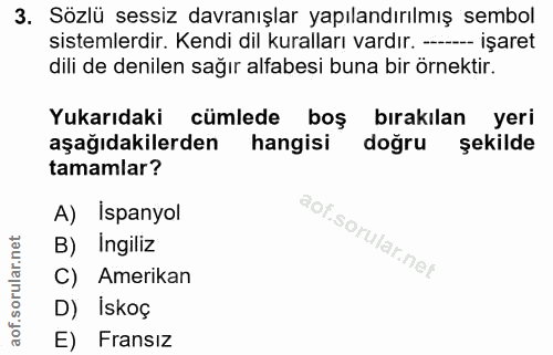 3. soru: Sözlü sessiz davranışlar yapılandırılmış sembol sistemlerdir. Kendi dil kuralları vardır. -- işaret dili de denilen s…