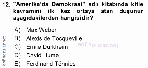 12. soru: "Amerika'da Demokrasi" adlı kitabında kitle kavramını ilk kez ortaya atan düşünür aşağıdakilerden hangisidir? A) Max…