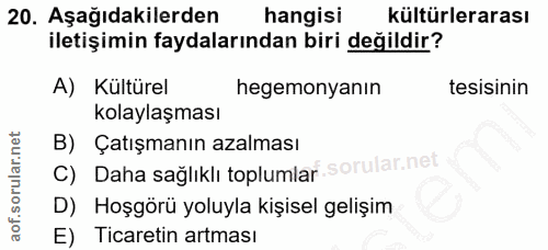 20. soru: Aşağıdakilerden hangisi kültürlerarası iletişimin faydalarından biri değildir? A) Kültürel hegemonyanın tesisinin kol…