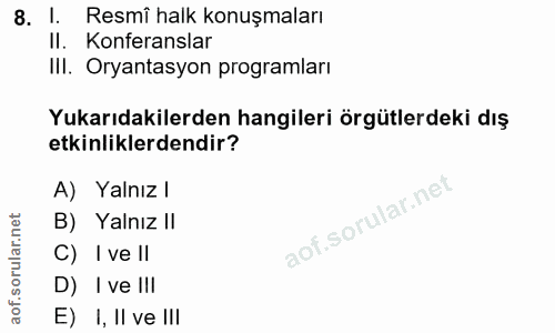 8. soru: 1. Resmî halk konuşmaları II. Konferanslar III. Oryantasyon programları Yukarıdakilerden hangileri örgütlerdeki dış e…