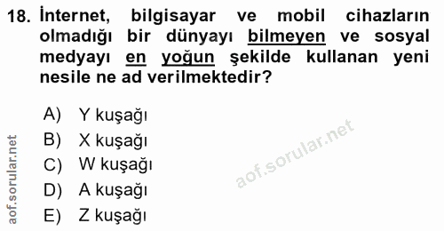 18. soru: İnternet, bilgisayar ve mobil cihazların olmadığı bir dünyayı bilmeyen ve sosyal medyayı en yoğun şekilde kullanan ye…
