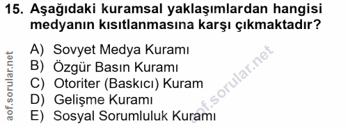 15. soru: Aşağıdaki kuramsal yaklaşımlardan hangisi medyanın kısıtlanmasına karşı çıkmaktadır? A) Sovyet Medya Kuramı B) Özgür…