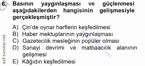6. soru: Basının yaygınlaşması ve güçlenmesi aşağıdakilerden hangisinin gelişmesiyle gerçekleşmiştir? A) Çin'de oynar harfleri…