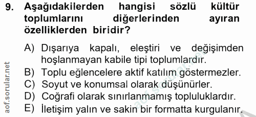 9. soru: Aşağıdakilerden hangisi sözlü kültür toplumlarını diğerlerinden ayıran özelliklerden biridir? A) Dışarıya kapalı, ele…