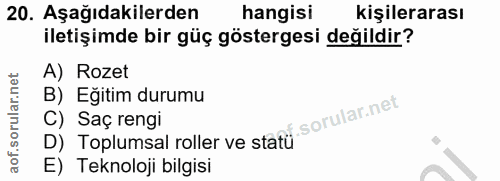 20. soru: Aşağıdakilerden hangisi kişilerarası iletişimde bir güç göstergesi değildir? A) Rozet B) Eğitim durumu D) Toplumsal r…