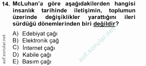 14. soru: McLuhan'a göre aşağıdakilerden hangisi insanlık tarihinde iletişimin, toplumun üzerinde değişiklikler yarattığını ile…