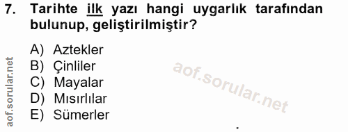 7. soru: Tarihte ilk yazı hangi uygarlık tarafından bulunup, geliştirilmiştir? A) Aztekler B) Çinliler C) Mayalar D) Mısırlila…