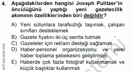 4. soru: Aşağıdakilerden hangisi Joseph Pulitzer'in öncülüğünü yaptığı yeni gazetecilik akımının özelliklerinden biri değildir…