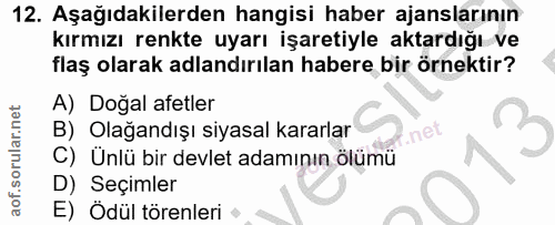 12. soru: Aşağıdakilerden hangisi haber ajanslarının kırmızı renkte uyarı işaretiyle aktardığı ve flaş olarak adlandırılan habe…