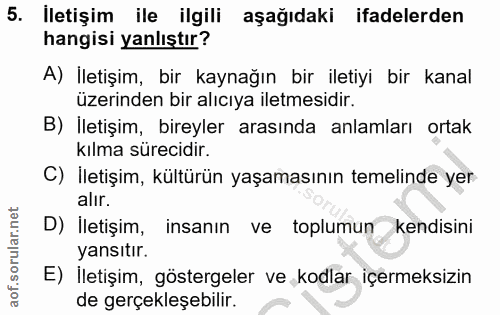 5. soru: İletişim ile ilgili aşağıdaki ifadelerden hangisi yanlıştır? A) İletişim, bir kaynağın bir iletiyi bir kanal üzerinde…
