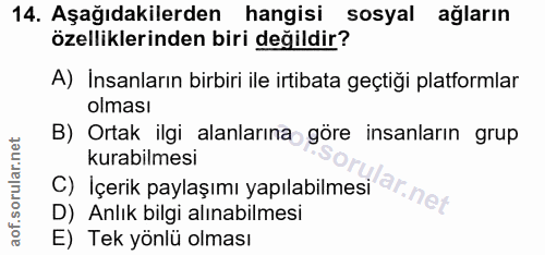 14. soru: Aşağıdakilerden hangisi sosyal ağların özelliklerinden biri değildir? A) İnsanların birbiri ile irtibata geçtiği plat…