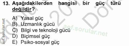 13. soru: Aşağıdakilerden hangisi, bir güç türü değildir? A) Yasal güç B) Uzmanlık gücü C) Bilgi ve teknoloji gücü D) Biçimsel…